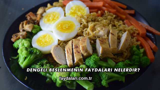 Dengeli Beslenmenin Faydaları Nelerdir?