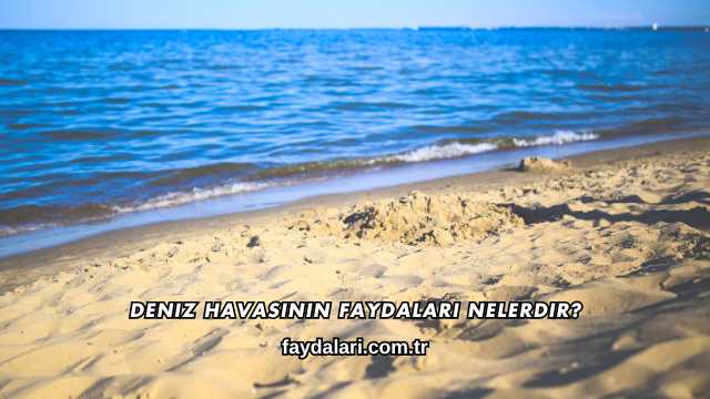 Deniz Havasının Faydaları Nelerdir?