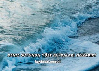 Deniz Suyunun Yüze Faydaları Nelerdir?