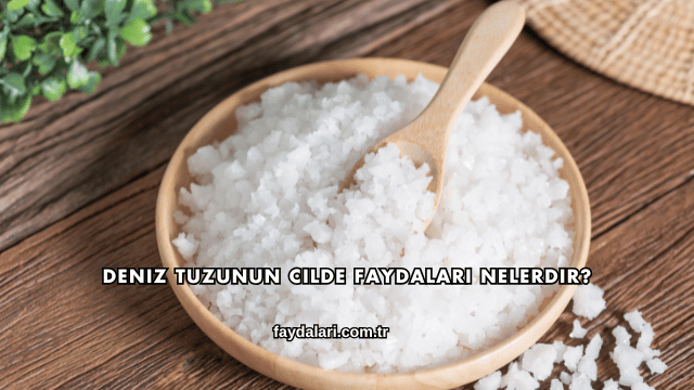 Deniz Tuzunun Cilde Faydaları Nelerdir?