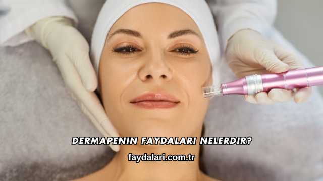 Dermapenin Faydaları Nelerdir?