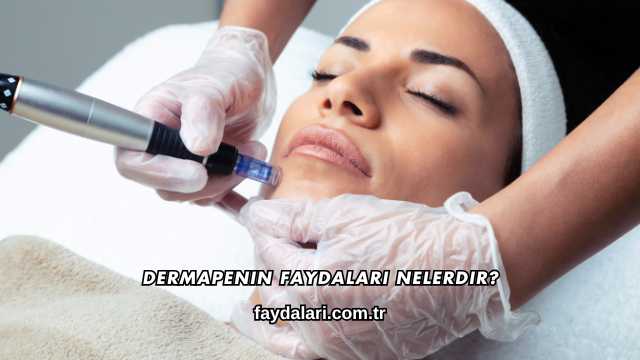 Dermapenin Faydaları Nelerdir?