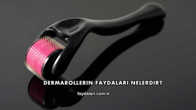 Dermarollerin Faydaları Nelerdir?