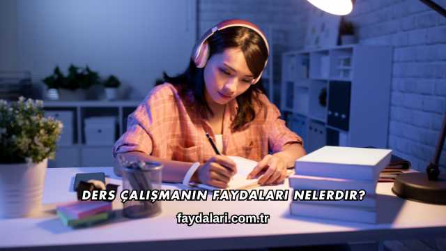 Ders Çalışmanın Faydaları Nelerdir?
