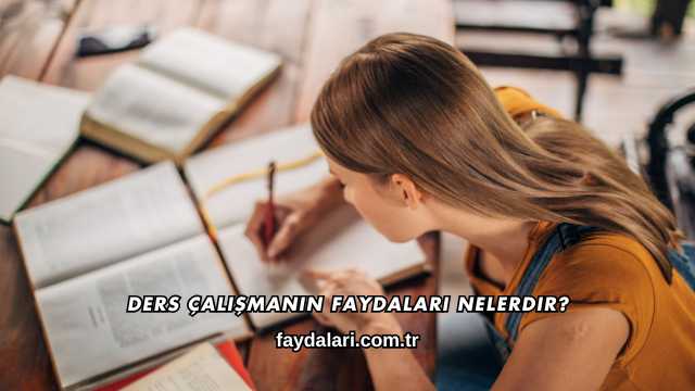 Ders Çalışmanın Faydaları Nelerdir?