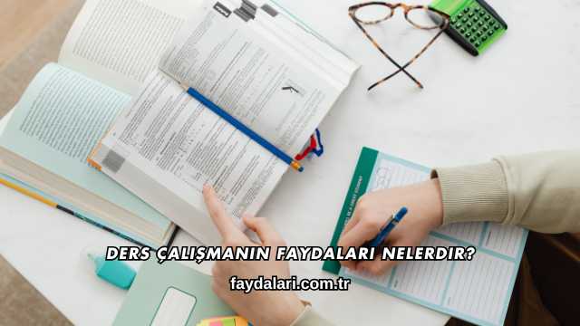 Ders Çalışmanın Faydaları Nelerdir?