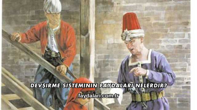Devşirme Sisteminin Faydaları Nelerdir?