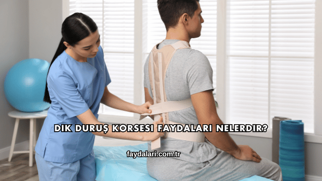 Dik Duruş Korsesi Faydaları Nelerdir?