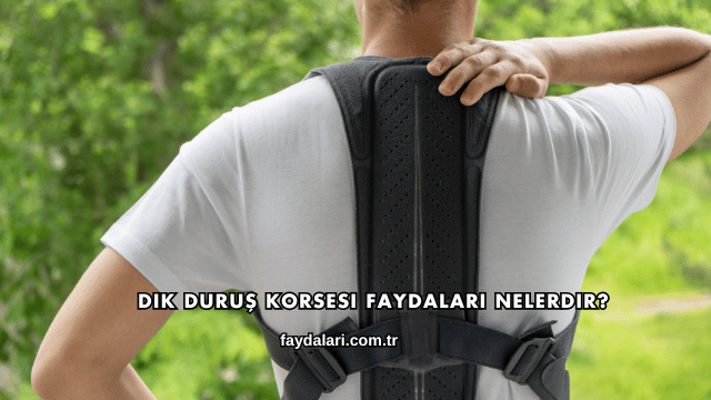 Dik Duruş Korsesi Faydaları Nelerdir?