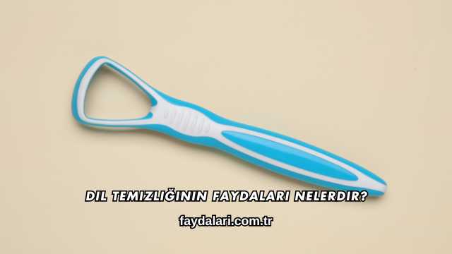 Dil Temizliğinin Faydaları Nelerdir?