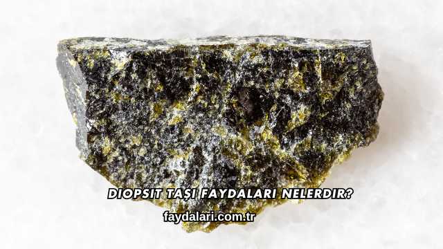 Diopsit Taşı Faydaları Nelerdir?