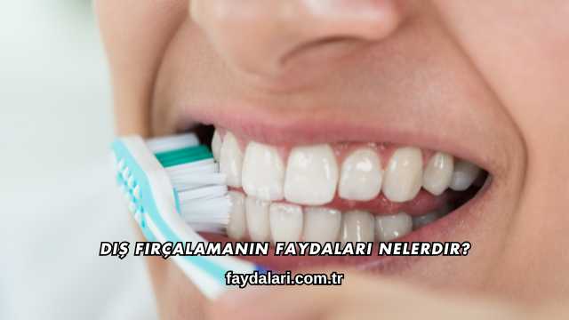 Diş Fırçalamanın Faydaları Nelerdir?
