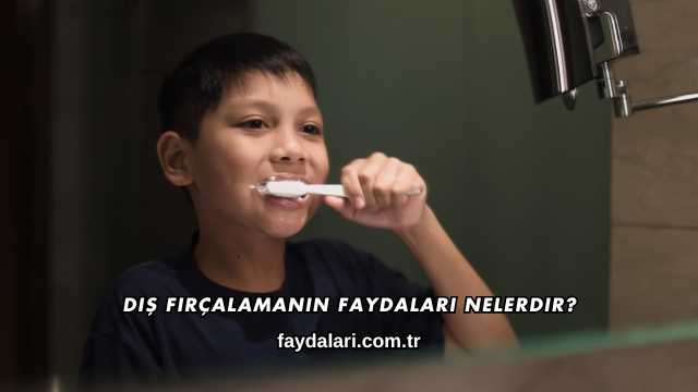 Diş Fırçalamanın Faydaları Nelerdir?