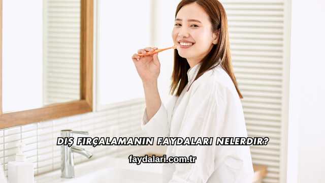 Diş Fırçalamanın Faydaları Nelerdir?
