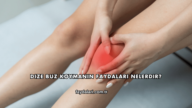 Dize Buz Koymanın Faydaları Nelerdir?