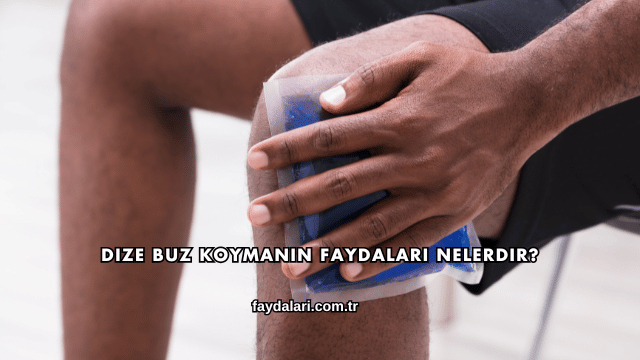 Dize Buz Koymanın Faydaları Nelerdir?