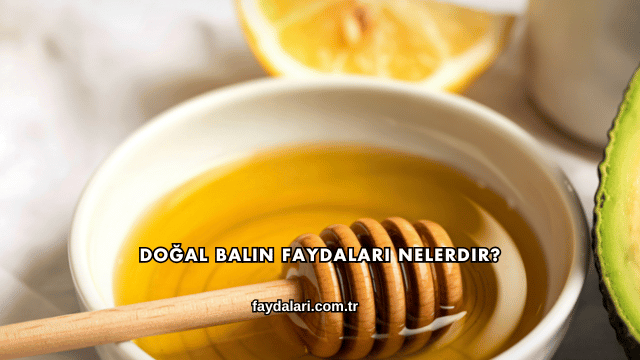Doğal Balın Faydaları Nelerdir?