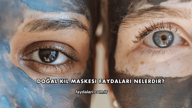 Doğal Kil Maskesi Faydaları Nelerdir?