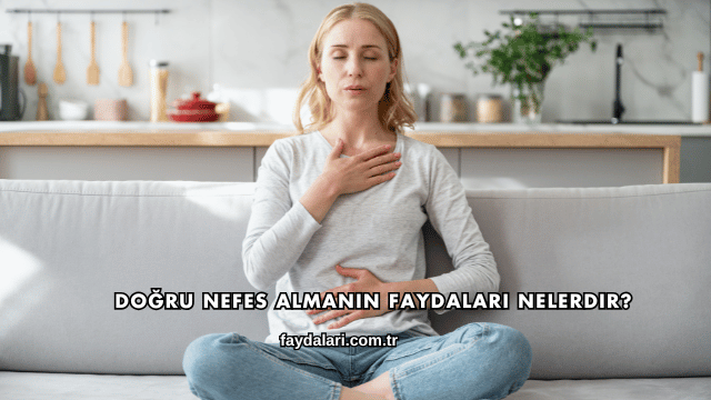 Doğru Nefes Almanın Faydaları Nelerdir?