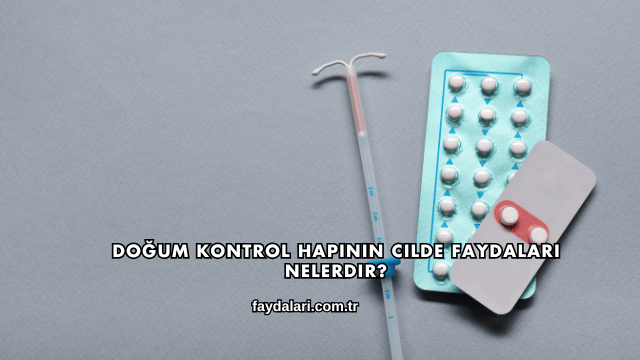 Doğum Kontrol Hapının Cilde Faydaları Nelerdir?