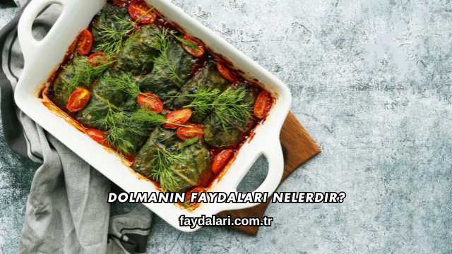 Dolmanın Faydaları Nelerdir?