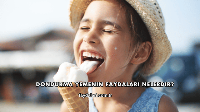 Dondurma Yemenin Faydaları Nelerdir?