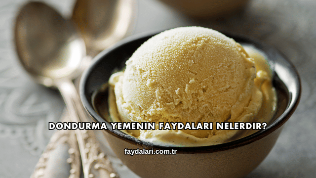 Dondurma Yemenin Faydaları Nelerdir?