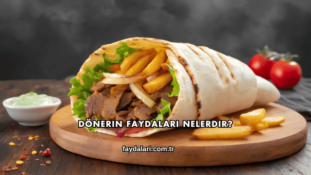 Dönerin Faydaları Nelerdir?