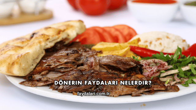 Dönerin Faydaları Nelerdir?