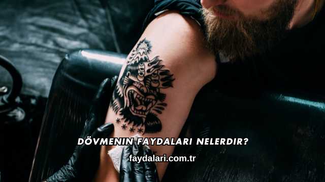 Dövmenin Faydaları Nelerdir?