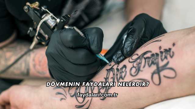 Dövmenin Faydaları Nelerdir?