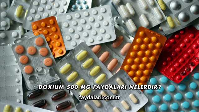 Doxium 500 Mg Faydaları Nelerdir?