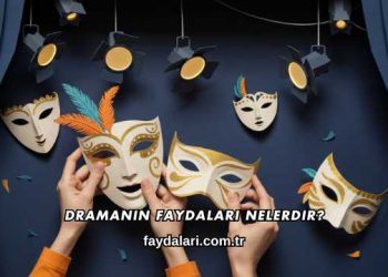 Dramanın Faydaları Nelerdir?