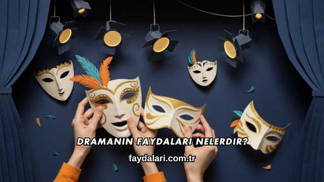 Dramanın Faydaları Nelerdir?