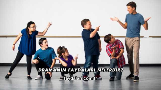 Dramanın Faydaları Nelerdir?
