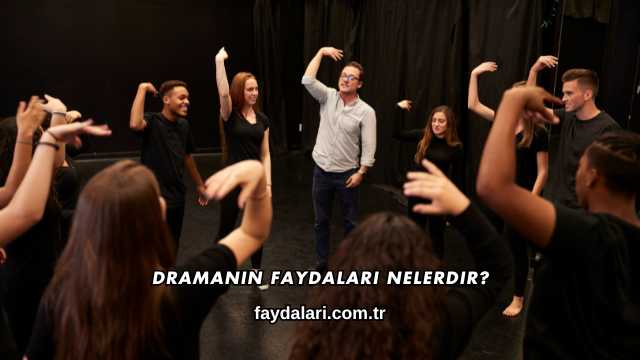 Dramanın Faydaları Nelerdir?
