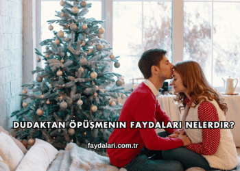 Dudaktan Öpüşmenin Faydaları Nelerdir?