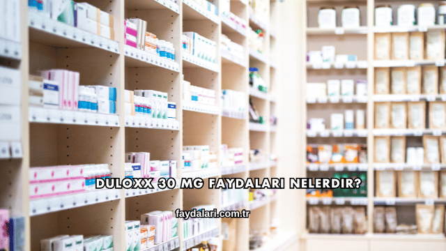 Duloxx 30 Mg Faydaları Nelerdir?