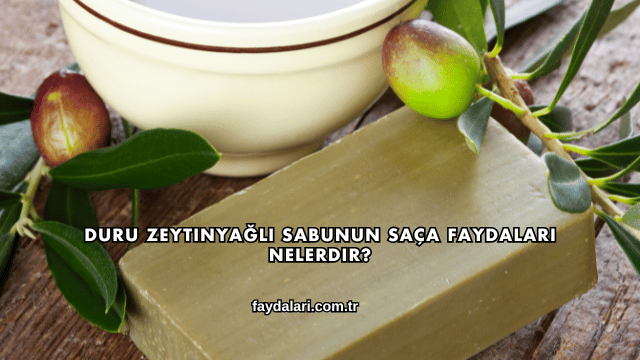 Duru Zeytinyağlı Sabunun Saça Faydaları Nelerdir?