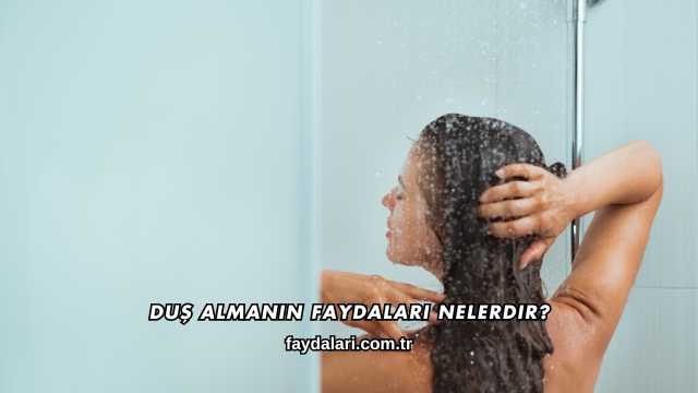 Duş Almanın Faydaları Nelerdir?