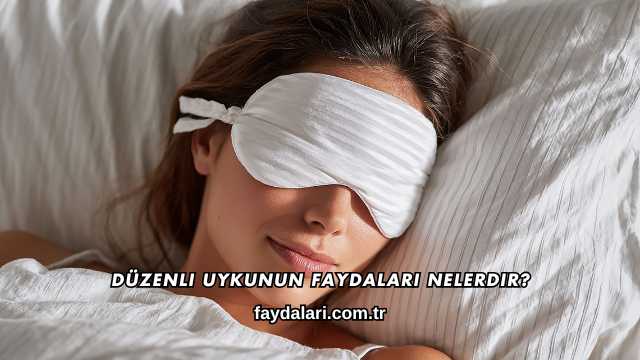 Düzenli Uykunun Faydaları Nelerdir?