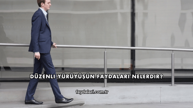 Düzenli Yürüyüşün Faydaları Nelerdir?