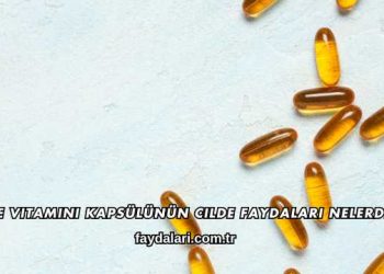 E Vitamini Kapsülünün Cilde Faydaları Nelerdir?