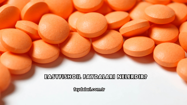 Easyfishoil Faydaları Nelerdir?