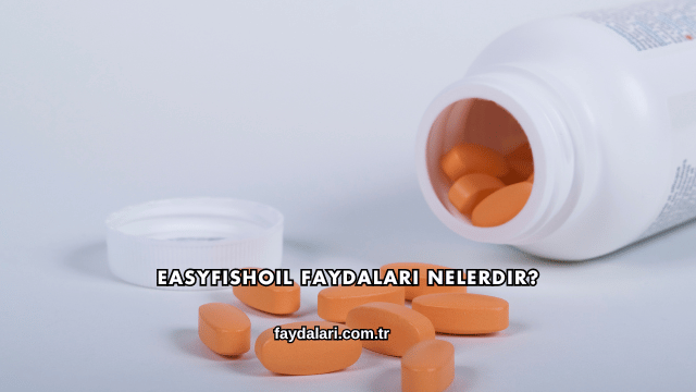 Easyfishoil Faydaları Nelerdir?