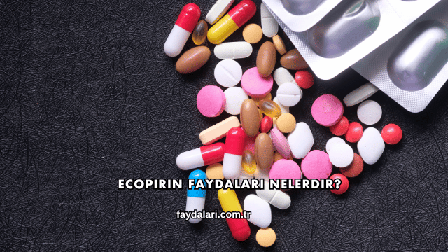 Ecopirin Faydaları Nelerdir?