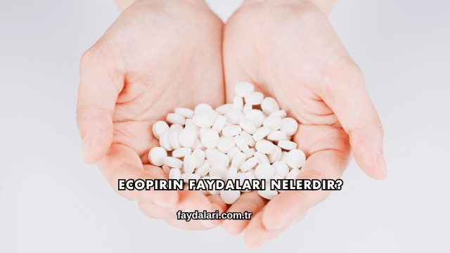 Ecopirin Faydaları Nelerdir?