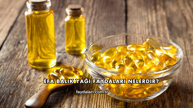 Efa Balık Yağı Faydaları Nelerdir?