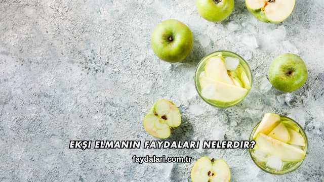 Ekşi Elmanın Faydaları Nelerdir?