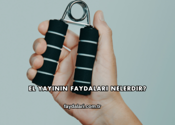 El Yayının Faydaları Nelerdir?